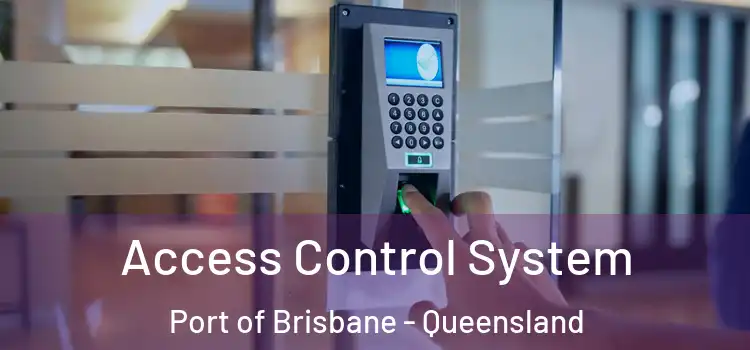 Access Control System Port of Brisbane - Queensland