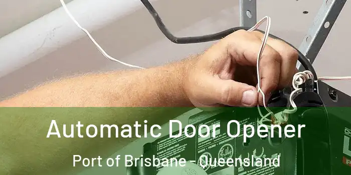 Automatic Door Opener Port of Brisbane - Queensland
