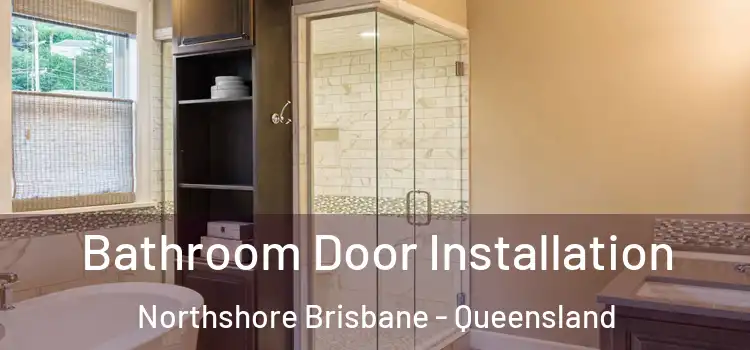 Bathroom Door Installation Northshore Brisbane - Queensland