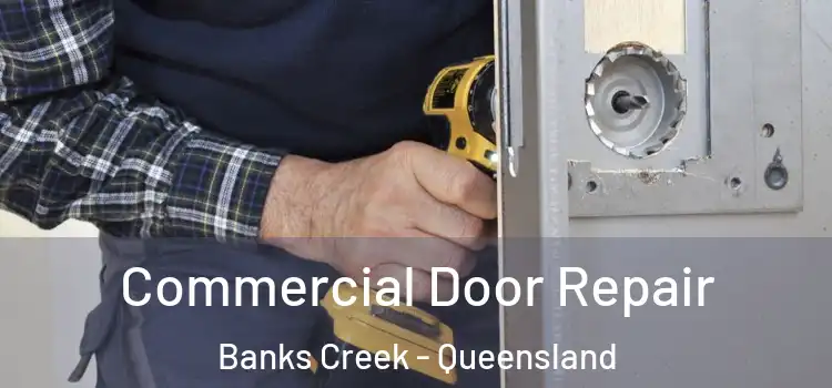 Commercial Door Repair Banks Creek - Queensland