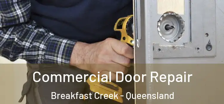 Commercial Door Repair Breakfast Creek - Queensland