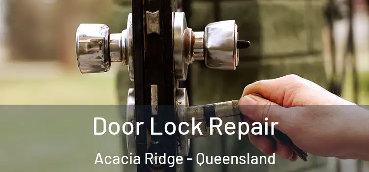 Door Lock Repair Acacia Ridge - Queensland
