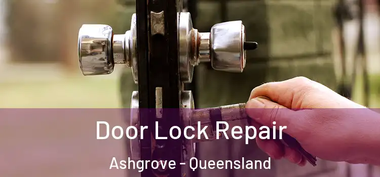 Door Lock Repair Ashgrove - Queensland