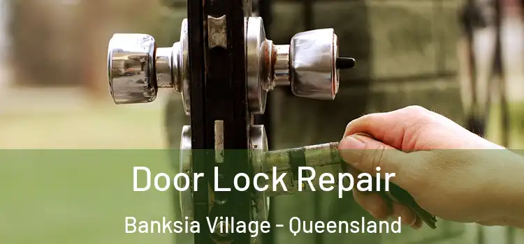Door Lock Repair Banksia Village - Queensland