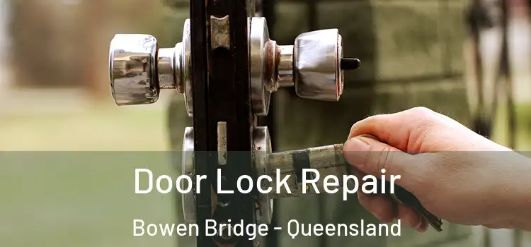 Door Lock Repair Bowen Bridge - Queensland