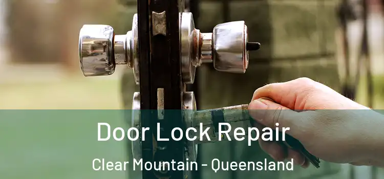 Door Lock Repair Clear Mountain - Queensland