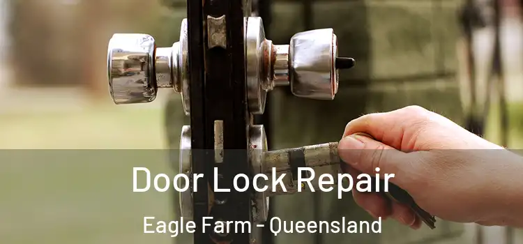 Door Lock Repair Eagle Farm - Queensland