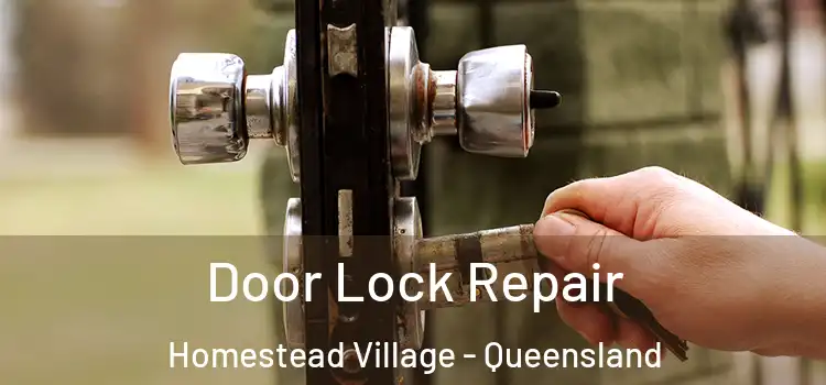Door Lock Repair Homestead Village - Queensland