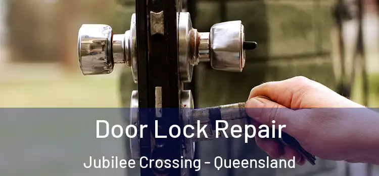 Door Lock Repair Jubilee Crossing - Queensland