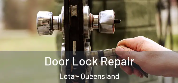 Door Lock Repair Lota - Queensland