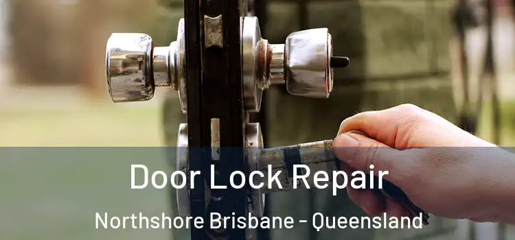 Door Lock Repair Northshore Brisbane - Queensland
