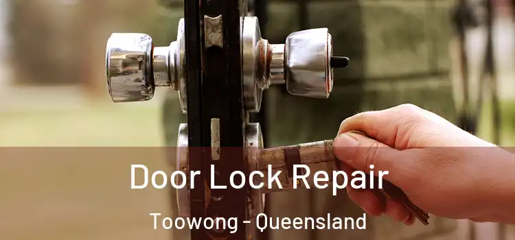 Door Lock Repair Toowong - Queensland