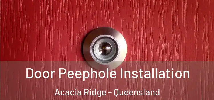 Door Peephole Installation Acacia Ridge - Queensland