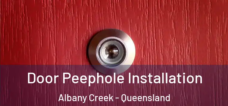 Door Peephole Installation Albany Creek - Queensland