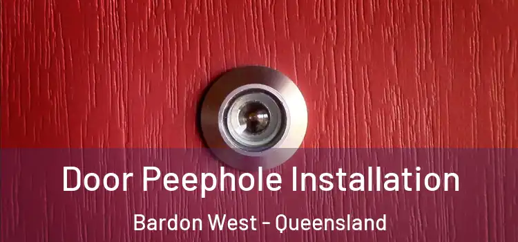 Door Peephole Installation Bardon West - Queensland