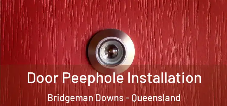 Door Peephole Installation Bridgeman Downs - Queensland
