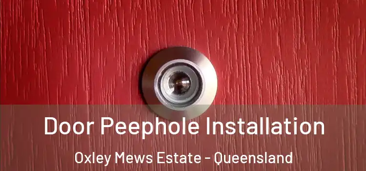 Door Peephole Installation Oxley Mews Estate - Queensland