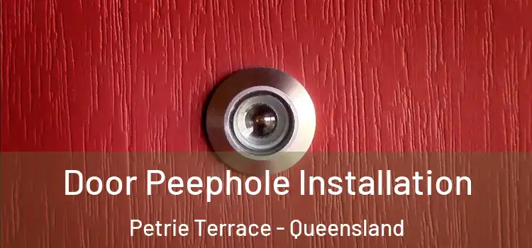 Door Peephole Installation Petrie Terrace - Queensland