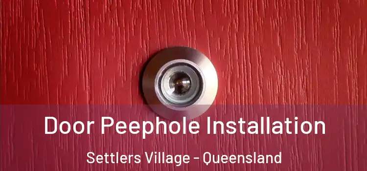 Door Peephole Installation Settlers Village - Queensland
