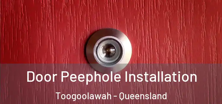 Door Peephole Installation Toogoolawah - Queensland