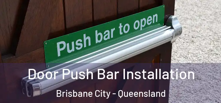 Door Push Bar Installation Brisbane City - Queensland