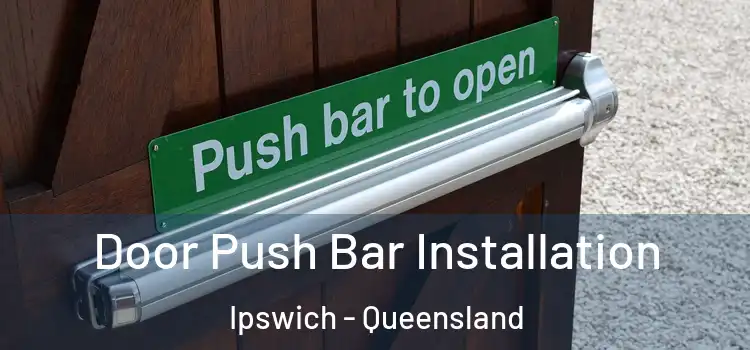 Door Push Bar Installation Ipswich - Queensland