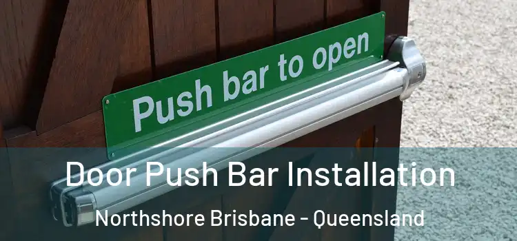Door Push Bar Installation Northshore Brisbane - Queensland