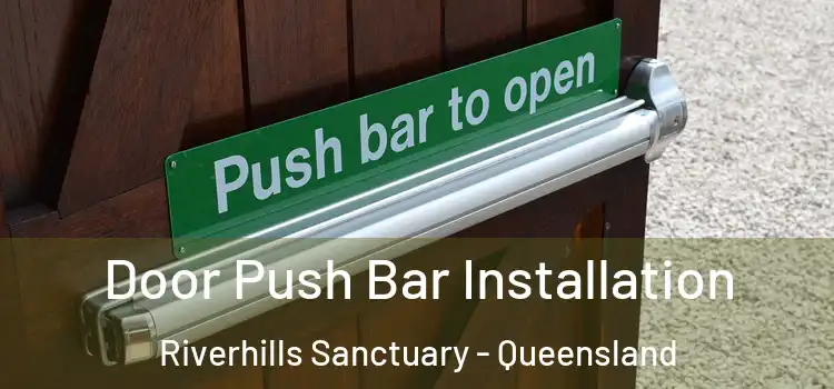 Door Push Bar Installation Riverhills Sanctuary - Queensland