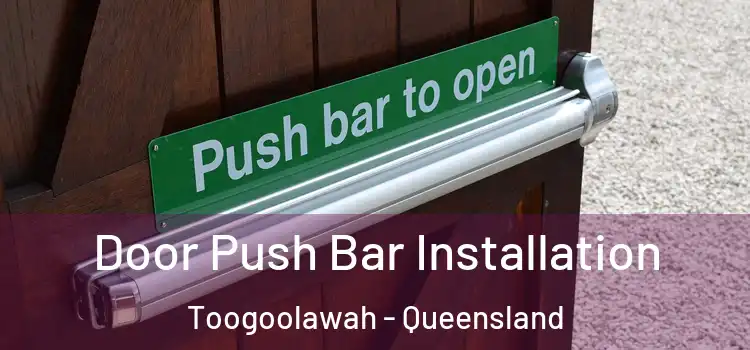 Door Push Bar Installation Toogoolawah - Queensland