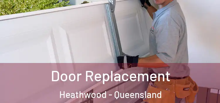 Door Replacement Heathwood - Queensland