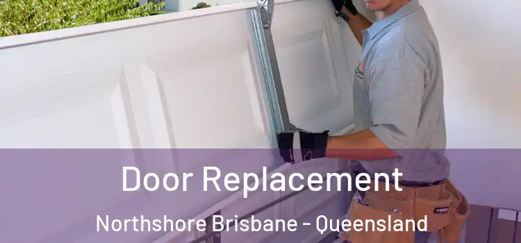 Door Replacement Northshore Brisbane - Queensland