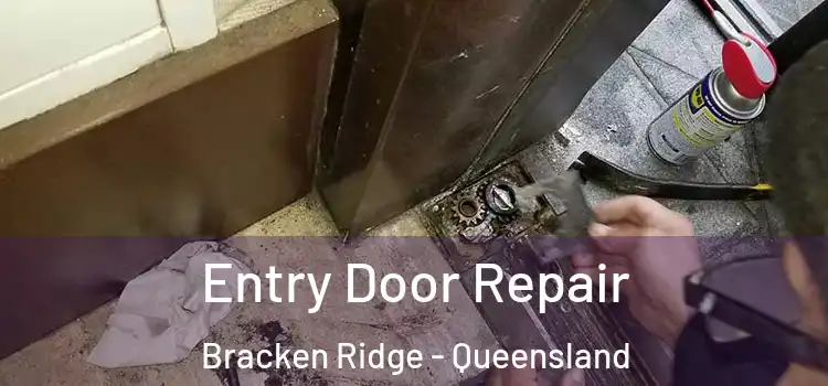 Entry Door Repair Bracken Ridge - Queensland