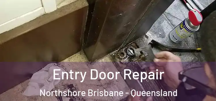 Entry Door Repair Northshore Brisbane - Queensland