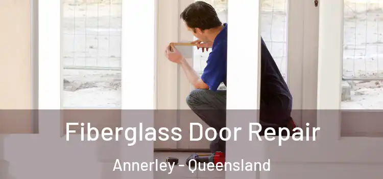 Fiberglass Door Repair Annerley - Queensland