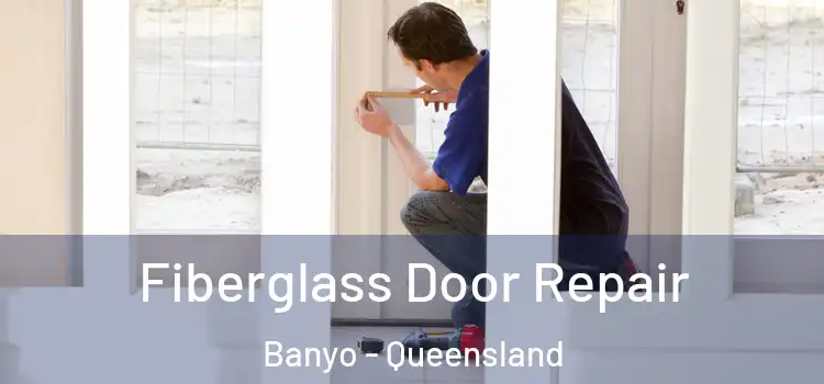 Fiberglass Door Repair Banyo - Queensland