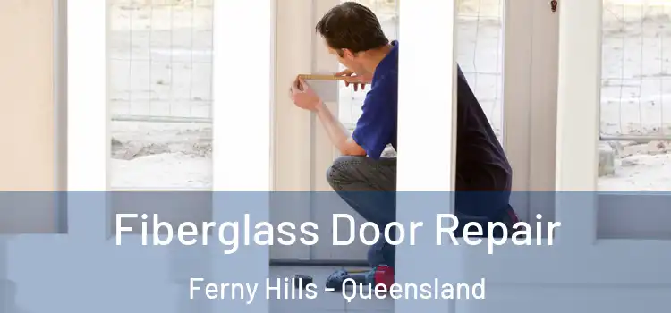 Fiberglass Door Repair Ferny Hills - Queensland