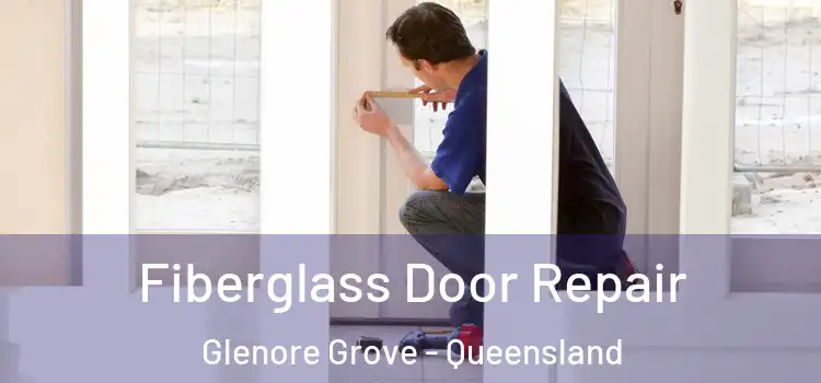 Fiberglass Door Repair Glenore Grove - Queensland