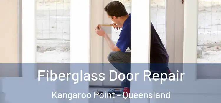 Fiberglass Door Repair Kangaroo Point - Queensland