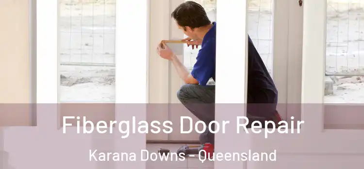 Fiberglass Door Repair Karana Downs - Queensland