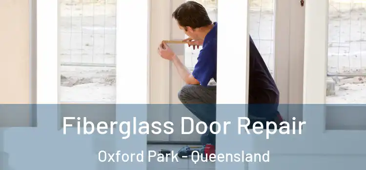 Fiberglass Door Repair Oxford Park - Queensland
