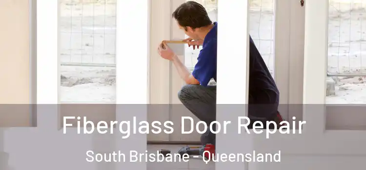 Fiberglass Door Repair South Brisbane - Queensland