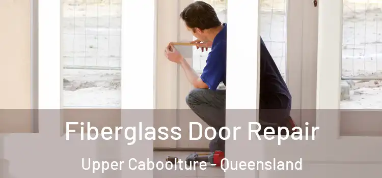 Fiberglass Door Repair Upper Caboolture - Queensland