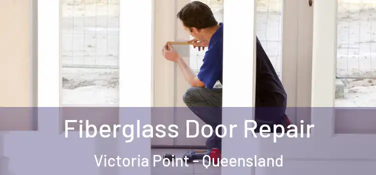 Fiberglass Door Repair Victoria Point - Queensland