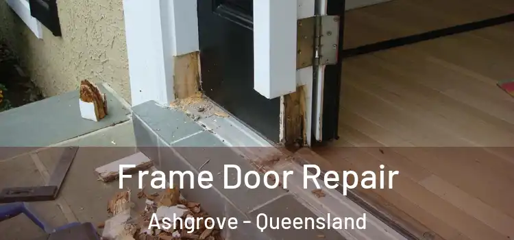 Frame Door Repair Ashgrove - Queensland