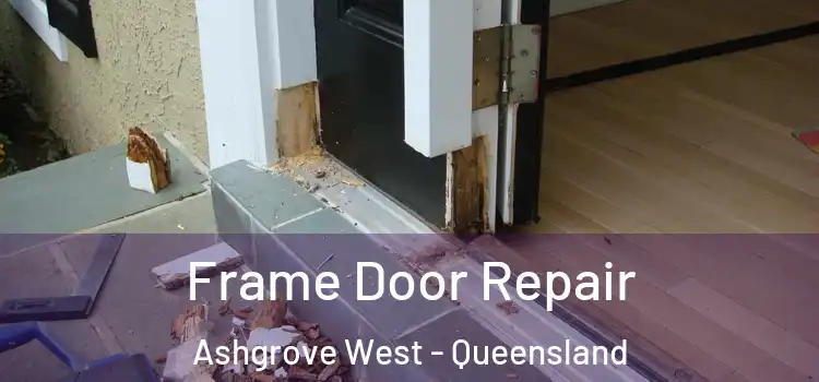 Frame Door Repair Ashgrove West - Queensland