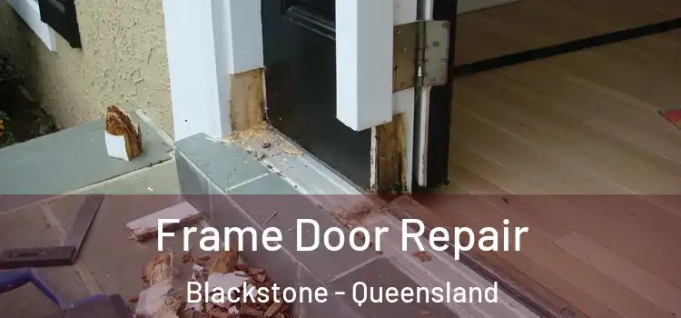 Frame Door Repair Blackstone - Queensland