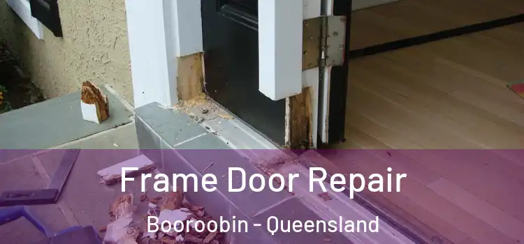 Frame Door Repair Booroobin - Queensland