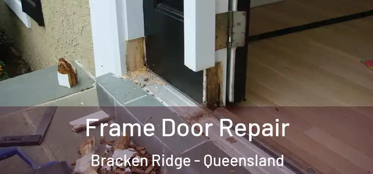 Frame Door Repair Bracken Ridge - Queensland