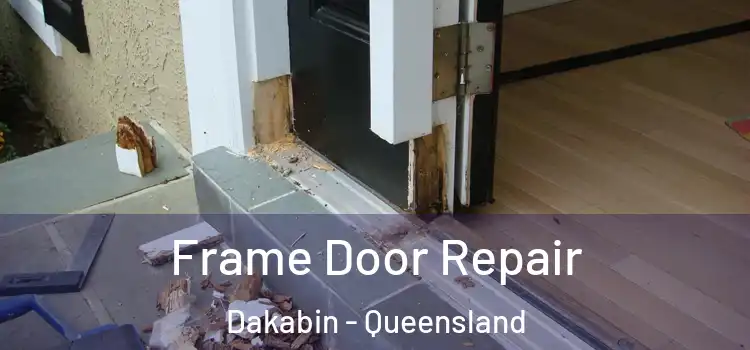 Frame Door Repair Dakabin - Queensland