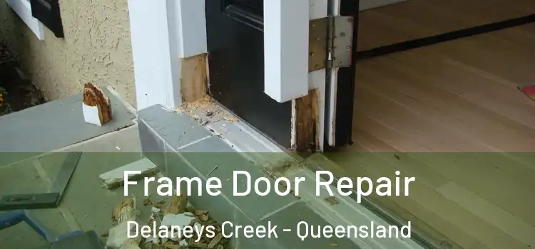 Frame Door Repair Delaneys Creek - Queensland